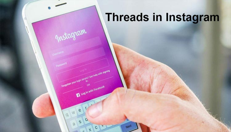 اینستاگرام از برنامه پیام‌رسان جدید به نام Threads رونمایی کرد