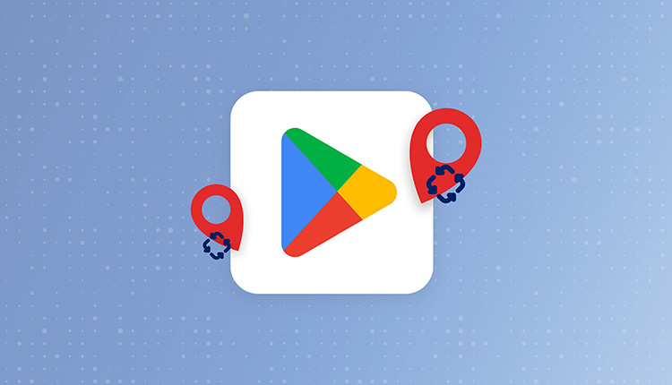 تغییر کشور در گوگل پلی (کاربردیترین روش ممکن برای تغییر ریجن گوگل پلی)